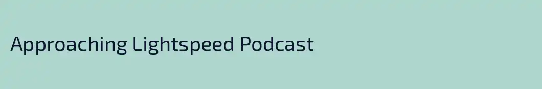 Approaching Lightspeed Podcast